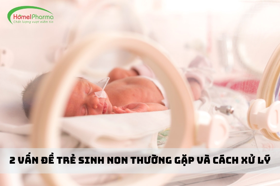 2 Vấn Đề Trẻ Sinh Non Thường Gặp Và Cách Xử Lý