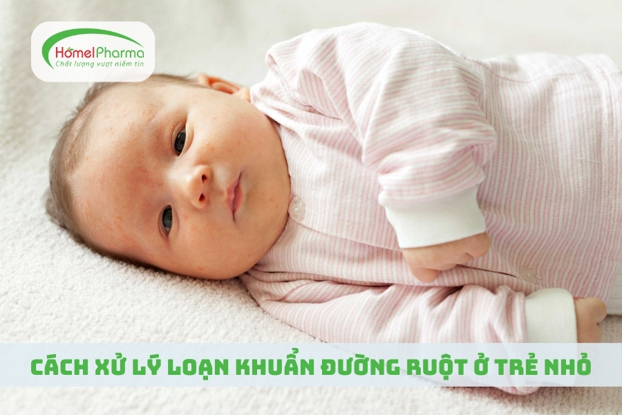 Cách Xử Lý Loạn Khuẩn Đường Ruột Ở Trẻ Nhỏ