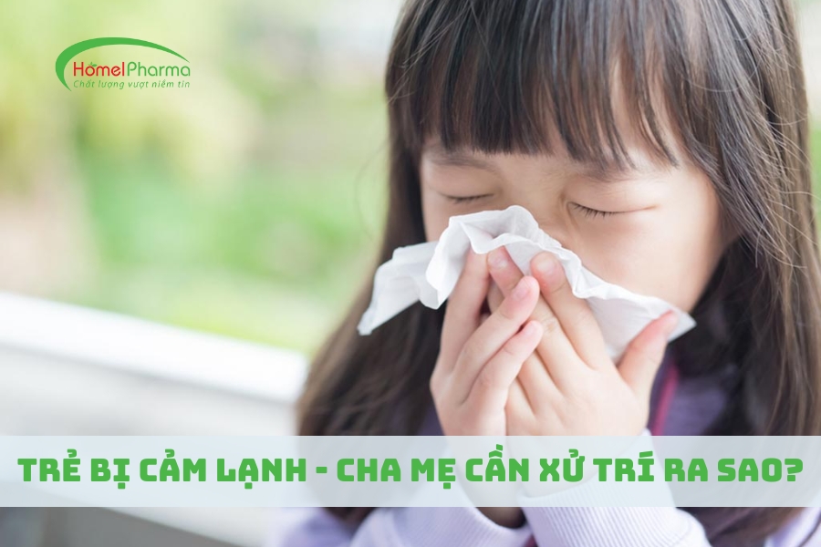 Trẻ Bị Cảm Lạnh - Cha Mẹ Cần Xử Trí Ra Sao?